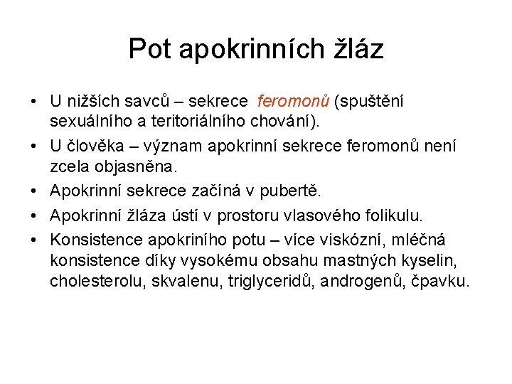 Pot apokrinních žláz • U nižších savců – sekrece feromonů (spuštění sexuálního a teritoriálního