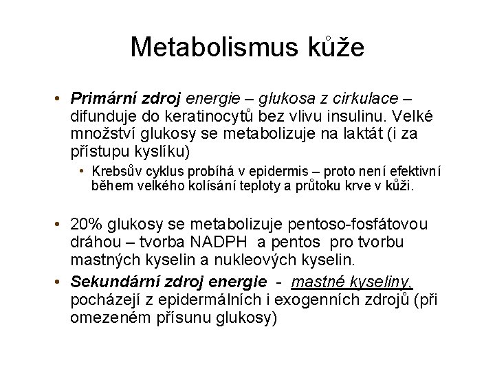 Metabolismus kůže • Primární zdroj energie – glukosa z cirkulace – difunduje do keratinocytů