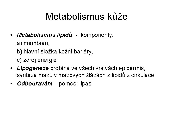 Metabolismus kůže • Metabolismus lipidů - komponenty: a) membrán, b) hlavní složka kožní bariéry,