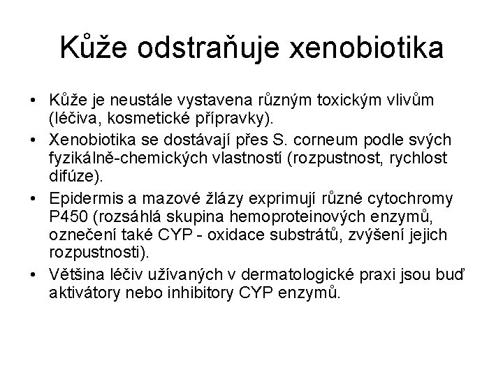 Kůže odstraňuje xenobiotika • Kůže je neustále vystavena různým toxickým vlivům (léčiva, kosmetické přípravky).