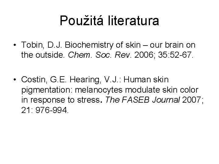 Použitá literatura • Tobin, D. J. Biochemistry of skin – our brain on the