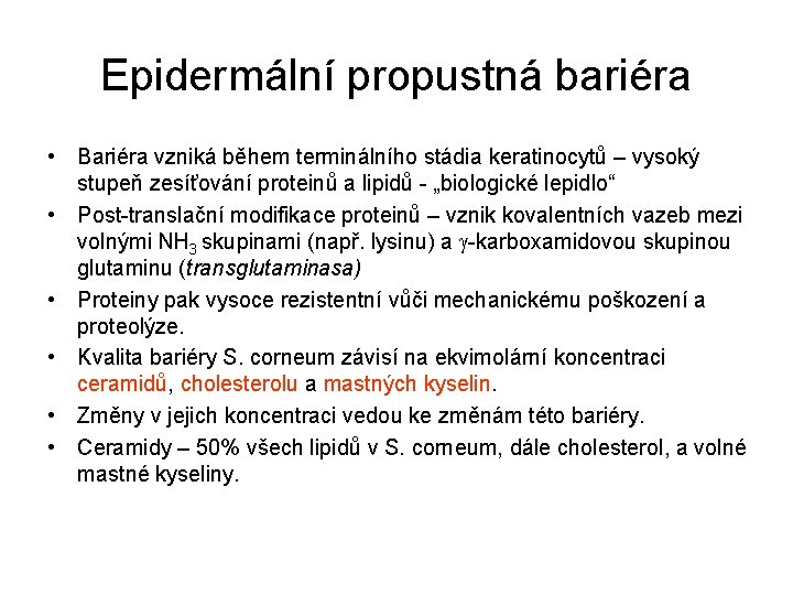 Epidermální propustná bariéra • Bariéra vzniká během terminálního stádia keratinocytů – vysoký stupeň zesíťování