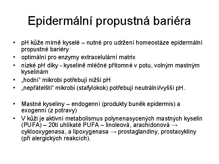 Epidermální propustná bariéra • p. H kůže mírně kyselé – nutné pro udržení homeostáze