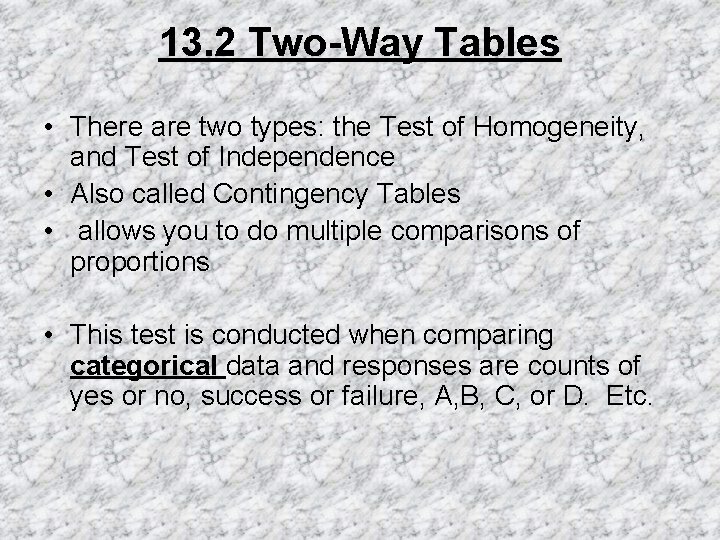 13. 2 Two-Way Tables • There are two types: the Test of Homogeneity, and