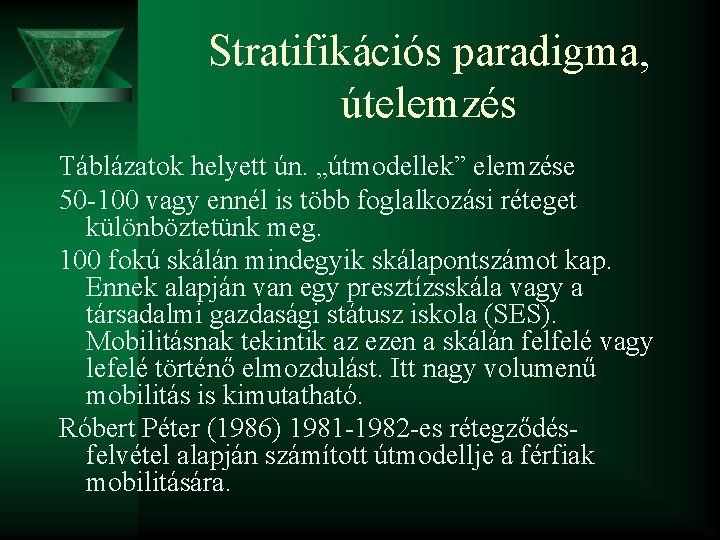 Stratifikációs paradigma, útelemzés Táblázatok helyett ún. „útmodellek” elemzése 50 -100 vagy ennél is több