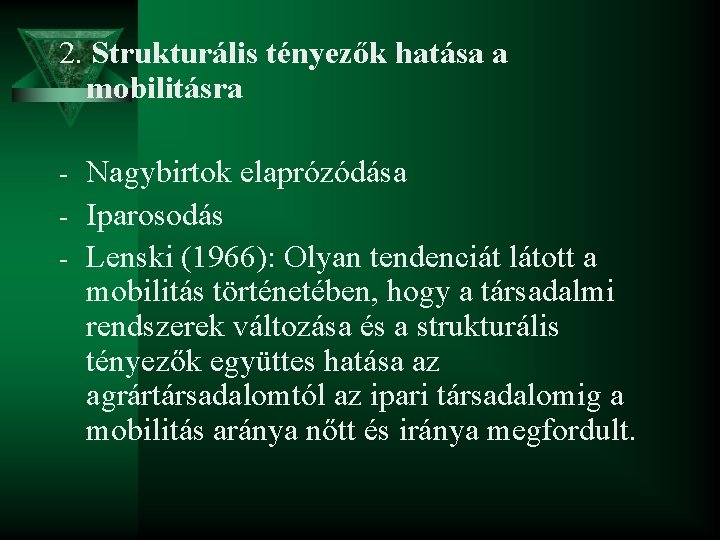 2. Strukturális tényezők hatása a mobilitásra - Nagybirtok elaprózódása - Iparosodás - Lenski (1966):