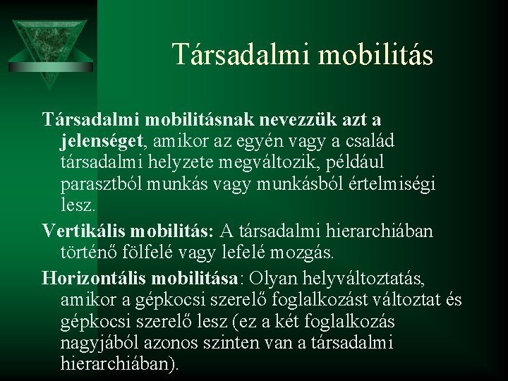 Társadalmi mobilitásnak nevezzük azt a jelenséget, amikor az egyén vagy a család társadalmi helyzete