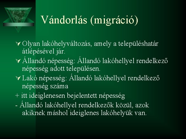 Vándorlás (migráció) Ú Olyan lakóhelyváltozás, amely a településhatár átlépésével jár. Ú Állandó népesség: Állandó