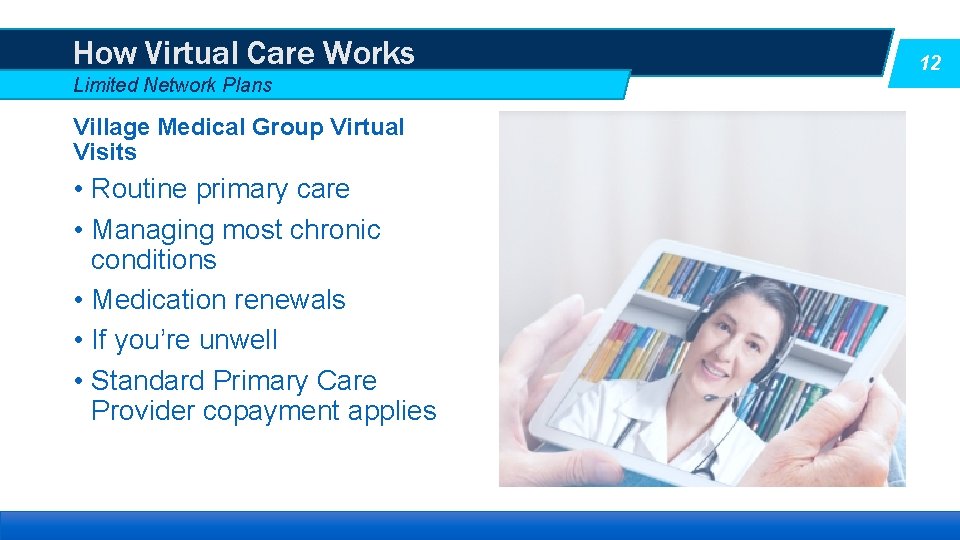 How Virtual Care Works Limited Network Plans Village Medical Group Virtual Visits • Routine