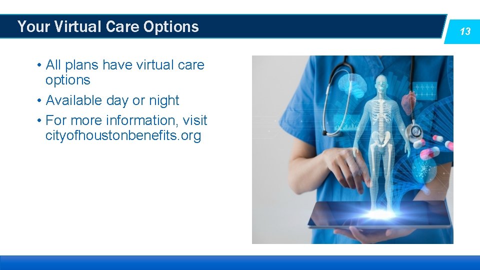Your Virtual Care Options • All plans have virtual care options • Available day