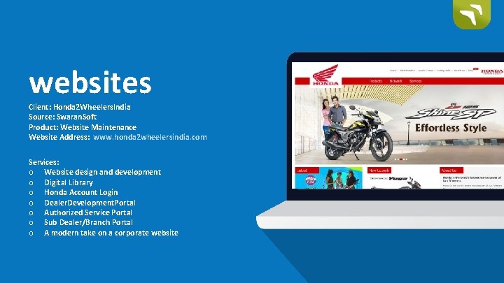 websites Client: Honda 2 Wheelers. India Source: Swaran. Soft Product: Website Maintenance Website Address: