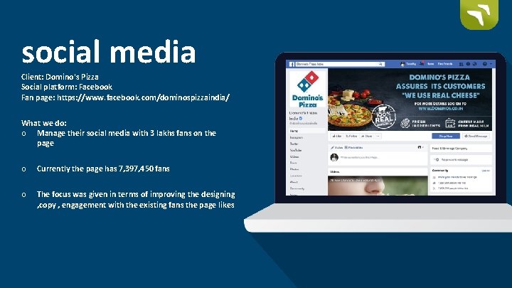 social media Client: Domino's Pizza Social platform: Facebook Fan page: https: //www. facebook. com/dominospizzaindia/