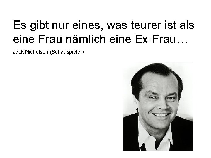 Es gibt nur eines, was teurer ist als eine Frau nämlich eine Ex-Frau… Jack