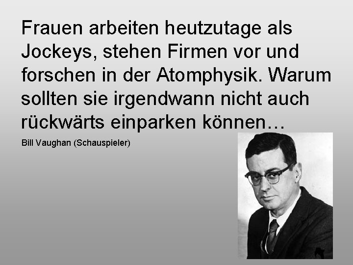 Frauen arbeiten heutzutage als Jockeys, stehen Firmen vor und forschen in der Atomphysik. Warum