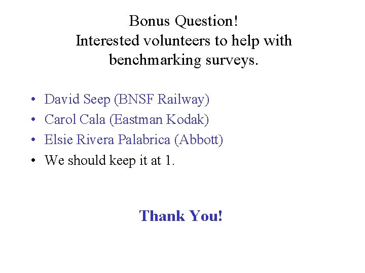 Bonus Question! Interested volunteers to help with benchmarking surveys. • • David Seep (BNSF