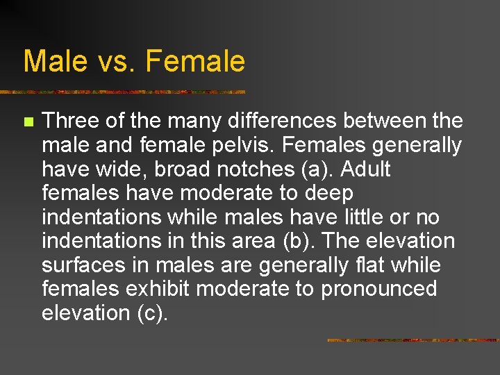 Male vs. Female n Three of the many differences between the male and female