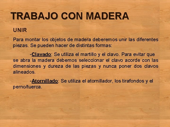 TRABAJO CON MADERA UNIR Para montar los objetos de madera deberemos unir las diferentes