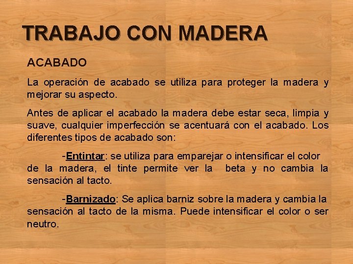 TRABAJO CON MADERA ACABADO La operación de acabado se utiliza para proteger la madera