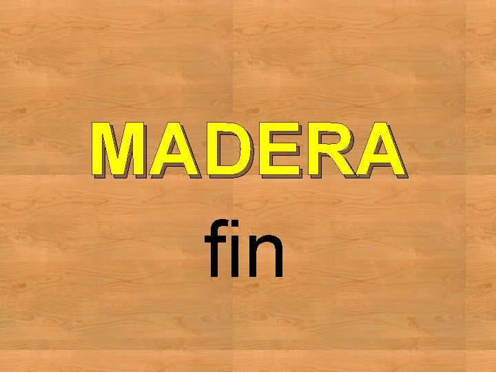 MADERA fin 