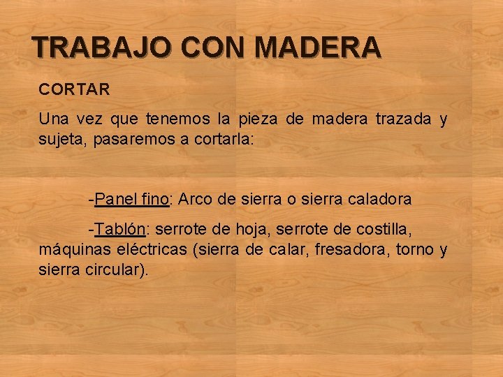 TRABAJO CON MADERA CORTAR Una vez que tenemos la pieza de madera trazada y