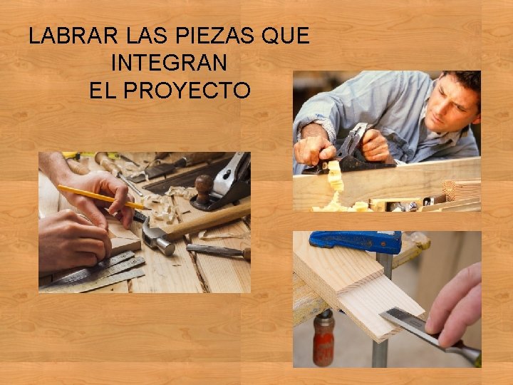 LABRAR LAS PIEZAS QUE INTEGRAN EL PROYECTO 