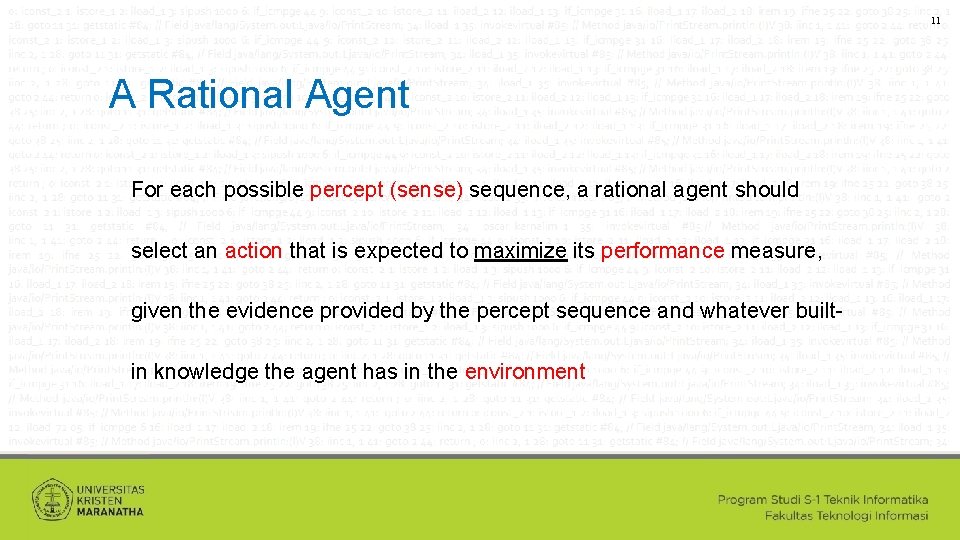 11 A Rational Agent For each possible percept (sense) sequence, a rational agent should