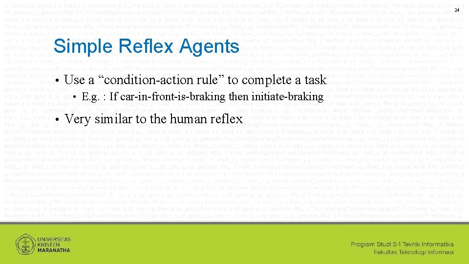 24 Simple Reflex Agents • Use a “condition-action rule” to complete a task •