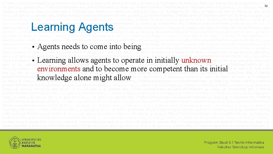 32 Learning Agents • Agents needs to come into being • Learning allows agents