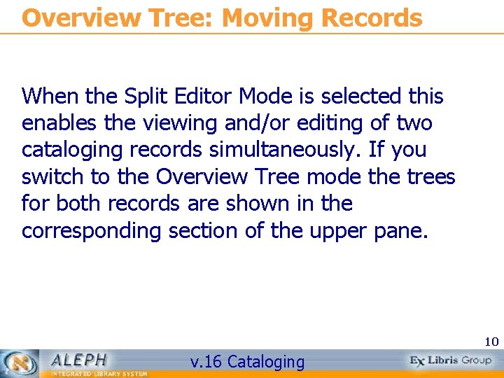 Overview Tree: Moving Records When the Split Editor Mode is selected this enables the