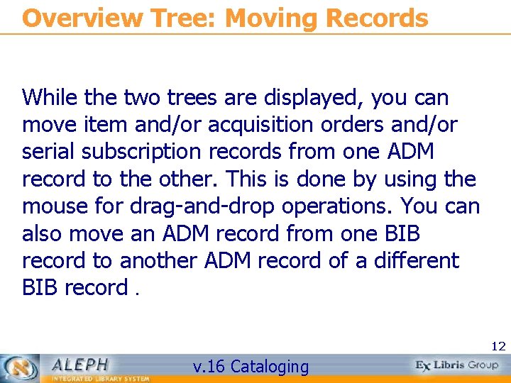 Overview Tree: Moving Records While the two trees are displayed, you can move item