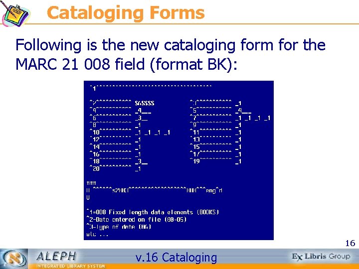 Cataloging Forms Following is the new cataloging form for the MARC 21 008 field