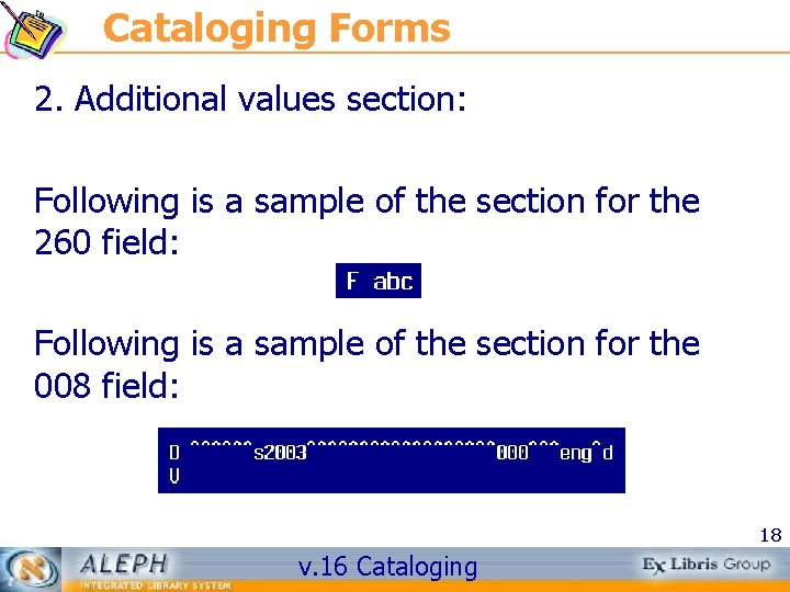 Cataloging Forms 2. Additional values section: Following is a sample of the section for
