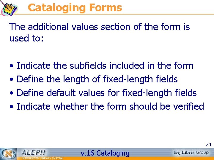 Cataloging Forms The additional values section of the form is used to: • •