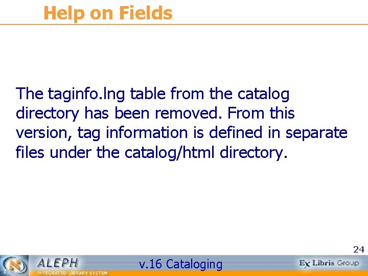 Help on Fields The taginfo. lng table from the catalog directory has been removed.