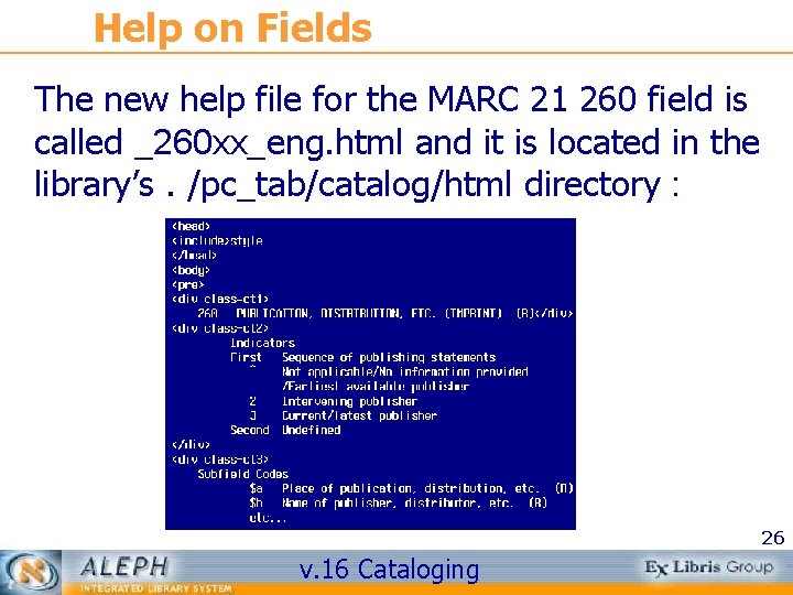 Help on Fields The new help file for the MARC 21 260 field is