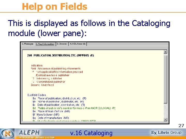 Help on Fields This is displayed as follows in the Cataloging module (lower pane):