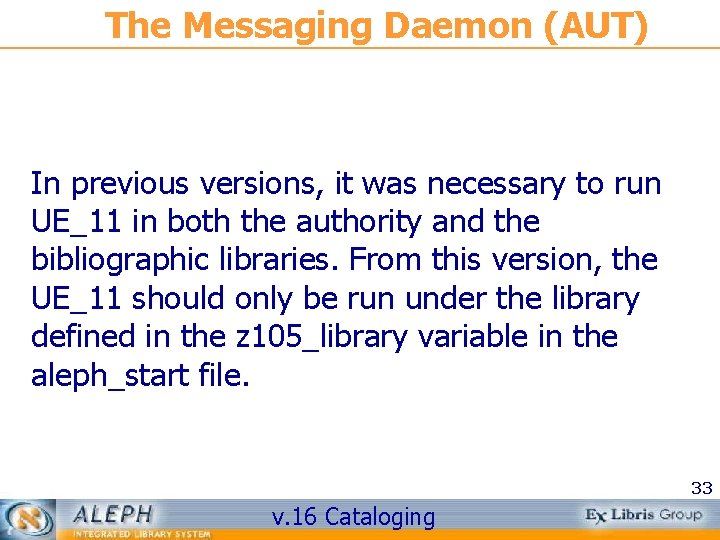 The Messaging Daemon (AUT) In previous versions, it was necessary to run UE_11 in