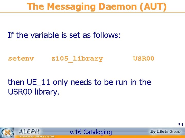 The Messaging Daemon (AUT) If the variable is set as follows: setenv z 105_library