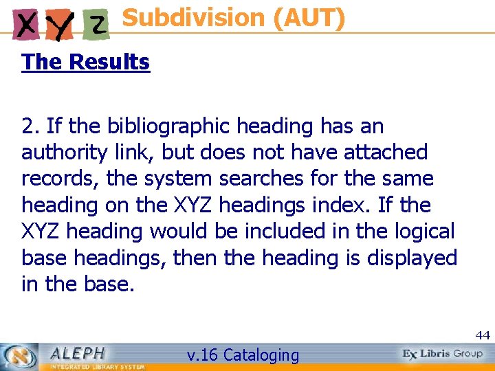 Subdivision (AUT) The Results 2. If the bibliographic heading has an authority link, but