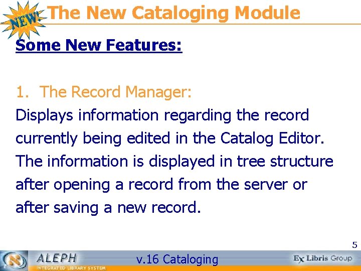 The New Cataloging Module Some New Features: 1. The Record Manager: Displays information regarding