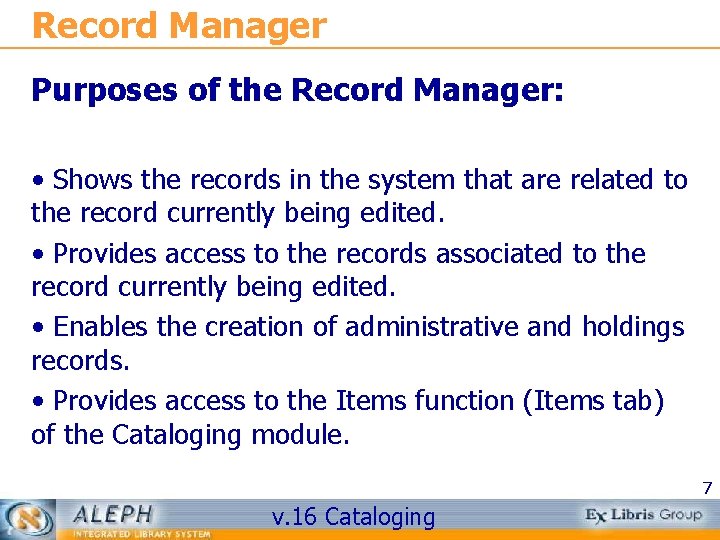 Record Manager Purposes of the Record Manager: • Shows the records in the system