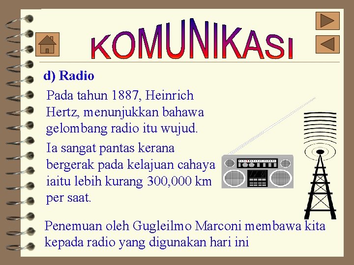 d) Radio Pada tahun 1887, Heinrich Hertz, menunjukkan bahawa gelombang radio itu wujud. Ia