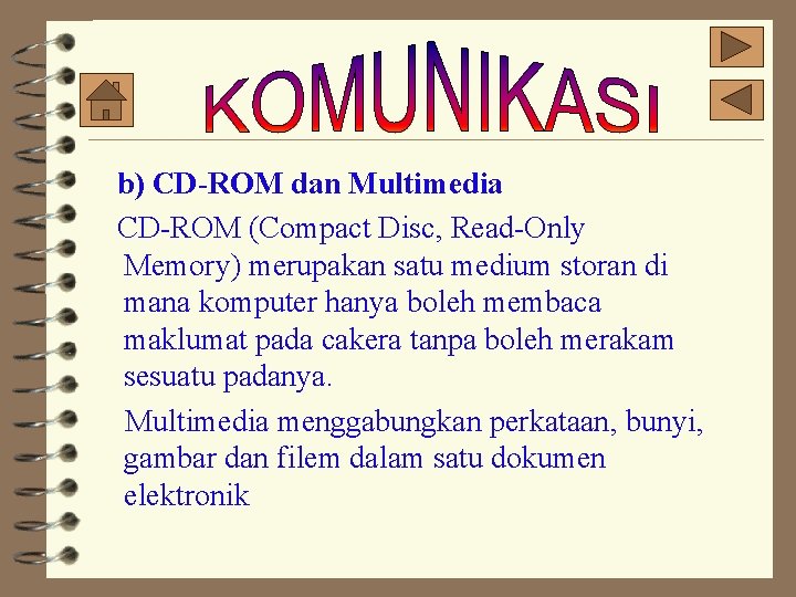 b) CD-ROM dan Multimedia CD-ROM (Compact Disc, Read-Only Memory) merupakan satu medium storan di