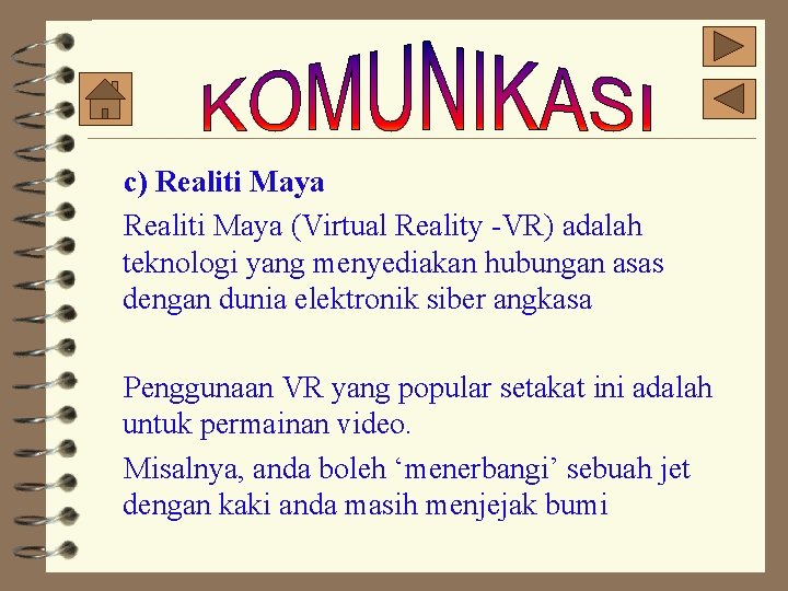 c) Realiti Maya (Virtual Reality -VR) adalah teknologi yang menyediakan hubungan asas dengan dunia