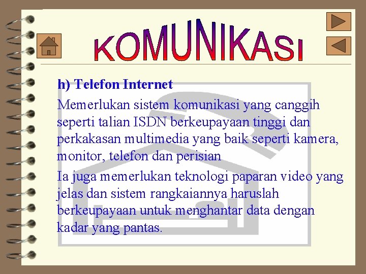 h) Telefon Internet Memerlukan sistem komunikasi yang canggih seperti talian ISDN berkeupayaan tinggi dan