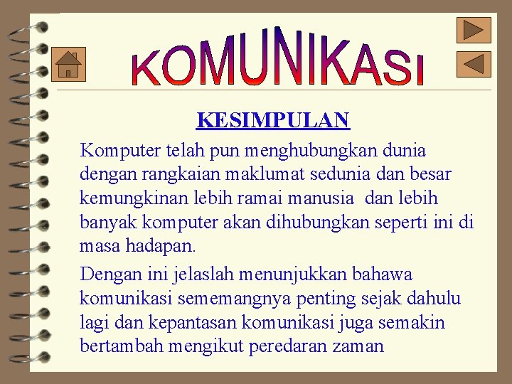 KESIMPULAN Komputer telah pun menghubungkan dunia dengan rangkaian maklumat sedunia dan besar kemungkinan lebih