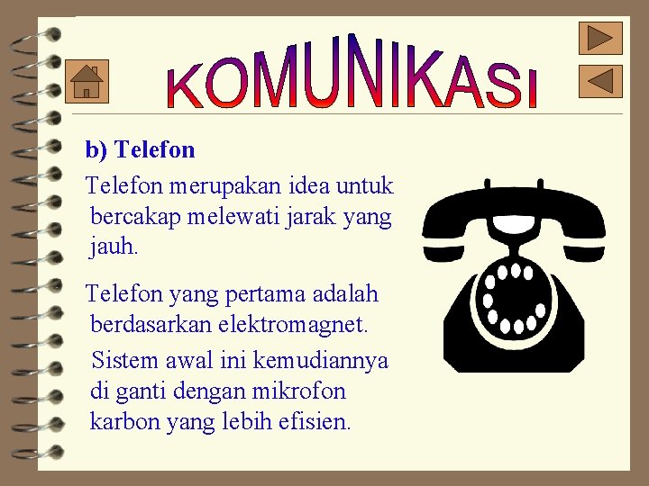 b) Telefon merupakan idea untuk bercakap melewati jarak yang jauh. Telefon yang pertama adalah