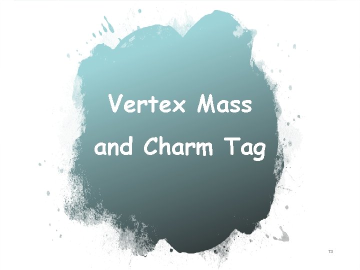 Vertex Mass and Charm Tag 13 