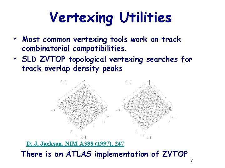 Vertexing Utilities • Most common vertexing tools work on track combinatorial compatibilities. • SLD