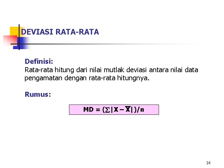 DEVIASI RATA-RATA Definisi: Rata-rata hitung dari nilai mutlak deviasi antara nilai data pengamatan dengan